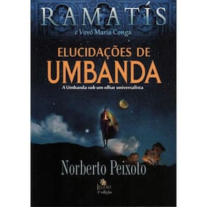 Elucidacoes De Umbanda - A Umbanda Sob Um Olhar Universalista