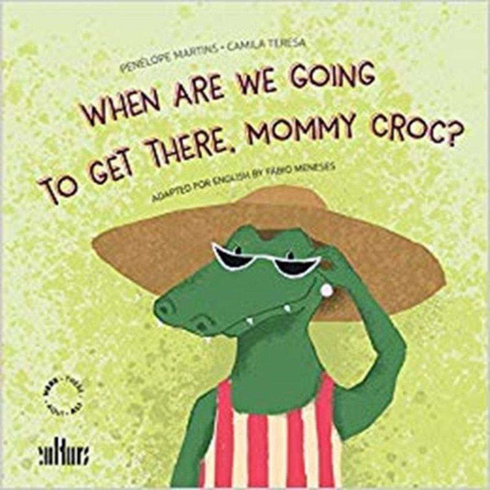 When Are We Going To Get There, Mommy Croc?