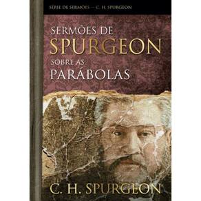 Sermoes De Spurgeon Sobre As Parabolas - Serie De Sermoes - C. H. Spurgeon