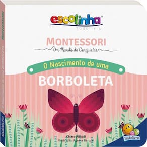 Escolinha Montessori - Meu Primeiro Livro... O Nascimento De Uma Borboleta
