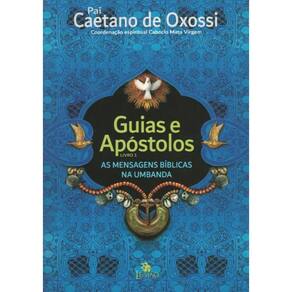 Guias E Apostolos - Mensagens Biblicas Na Umbanda Vol.1