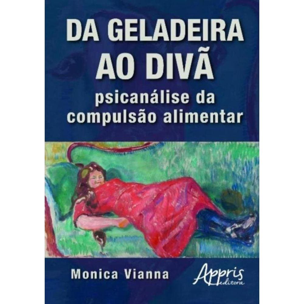Da Geladeira Ao Diva - Psicanalise Da Compulsao Alimentar