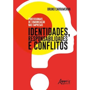 Profissionais De Comunicacao Nas Empresas: Identidades, Responsabilidades E Conflitos