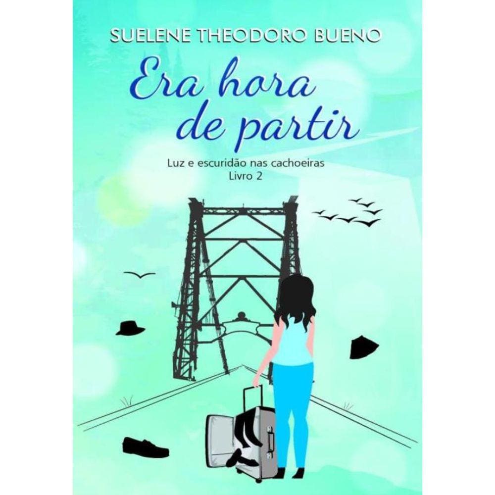 Era Hora De Partir - Luz E Escuridao Nas Cachoeiras - Livro 2