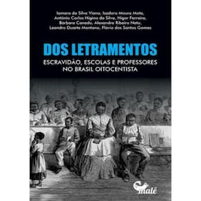 Dos Letramentos, Escravidao, Escolas E Professores No Brasil Oitocentista