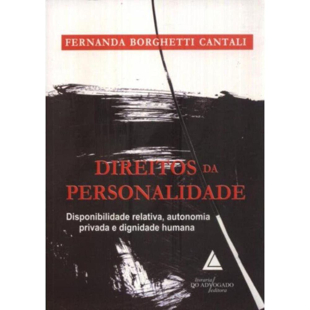 Direitos Da Personalidade - Disponibilidade Relativa, Autonomia Privada E Dignidade Humana