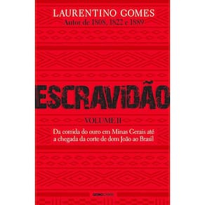 Escravidão: Volume 2 - Da Corrida Do Ouro Em Minas Gerais Até A Chegada Da Corte De Dom João Ao Brasil