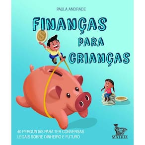 FINANçAS PARA CRIANçAS - 40 PERGUNTAS PARA TER CONVERSAS LEGAIS SOBRE DINHE