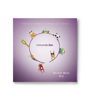 CRESCENDO ZEN - LIVRO DE ATIVIDADES DE MEDITAçãO PARA CRIANçAS