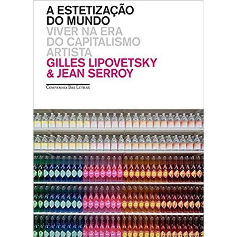 Estetizacao Do Mundo, A - Viver Na Era Do Capitalismo Artista