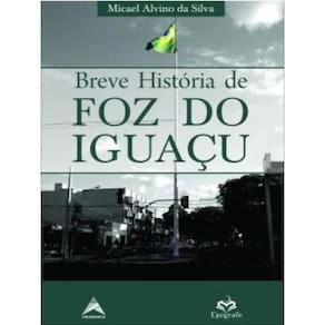 Breve História De Foz Do Iguaçu