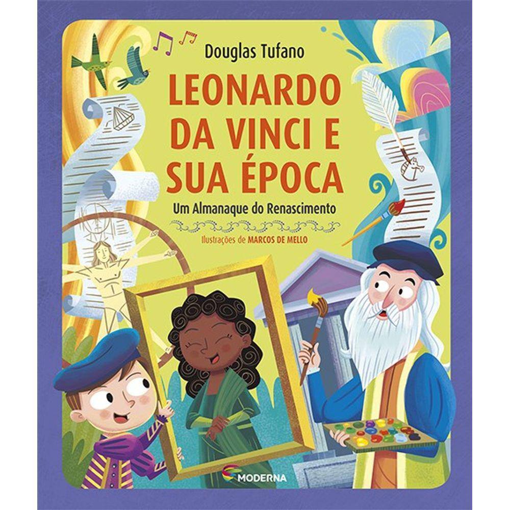 Leonardo Da Vinci E Sua Epoca - Um Almanaque Do Renascimento