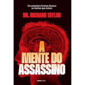 A Mente Do Assassino - Um Psiquiatra Forense Disseca As Mentes Que Matam