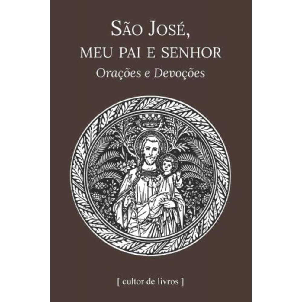 São José, Meu Pai E Senhor - Orações E Devoções