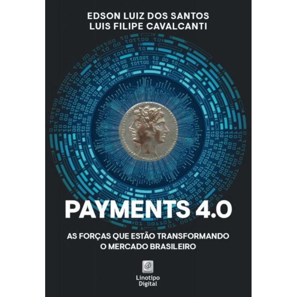 Payments 4.0 - As Forças Que Estão Transformando o Mercado Brasileiro