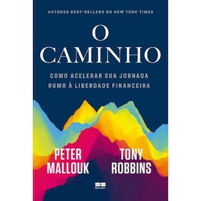 O Caminho: Como Acelerar Sua Jornada Rumo à Liberdade Financeira