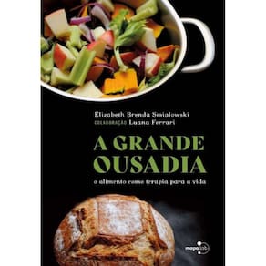 A Grande Ousadia: O Alimento Como Terapia Para a Vida