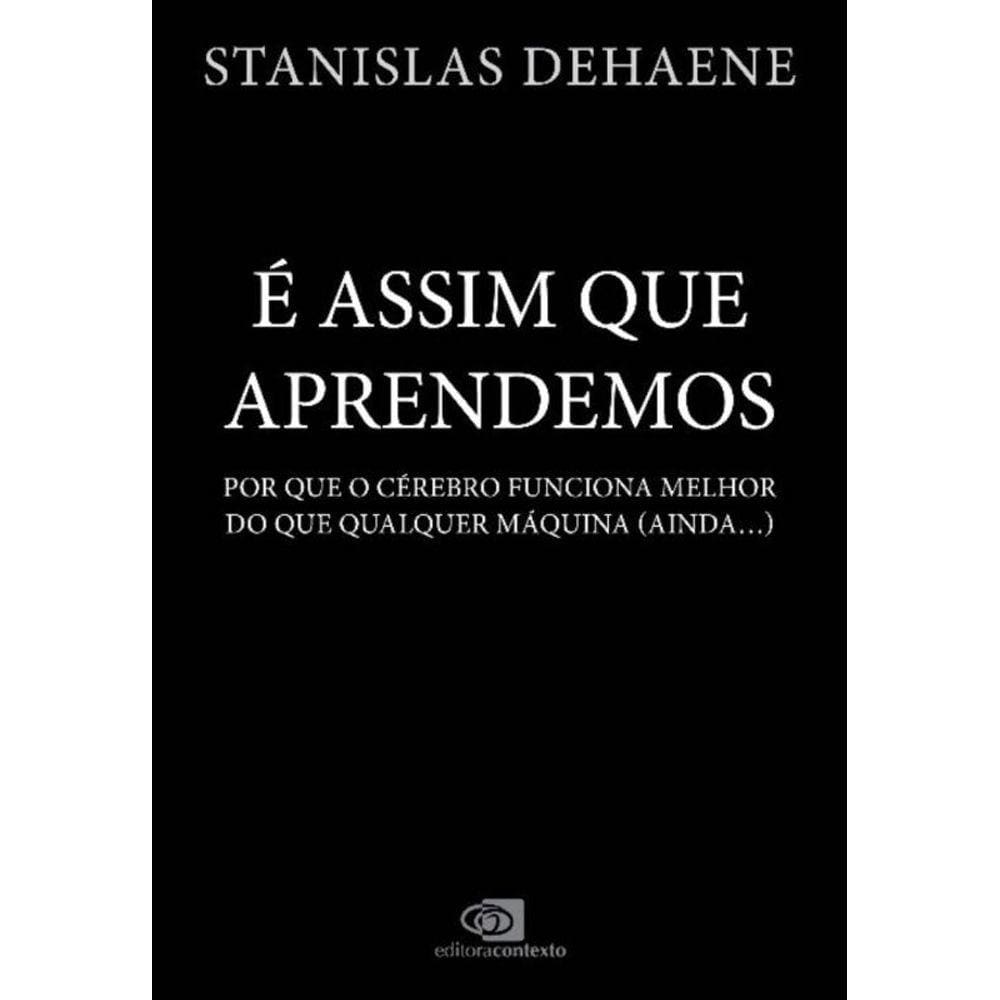 é Assim Que Aprendemos - Por Que o Cérebro Funciona Melhor Do Que Qualquer Máquina (Ainda )