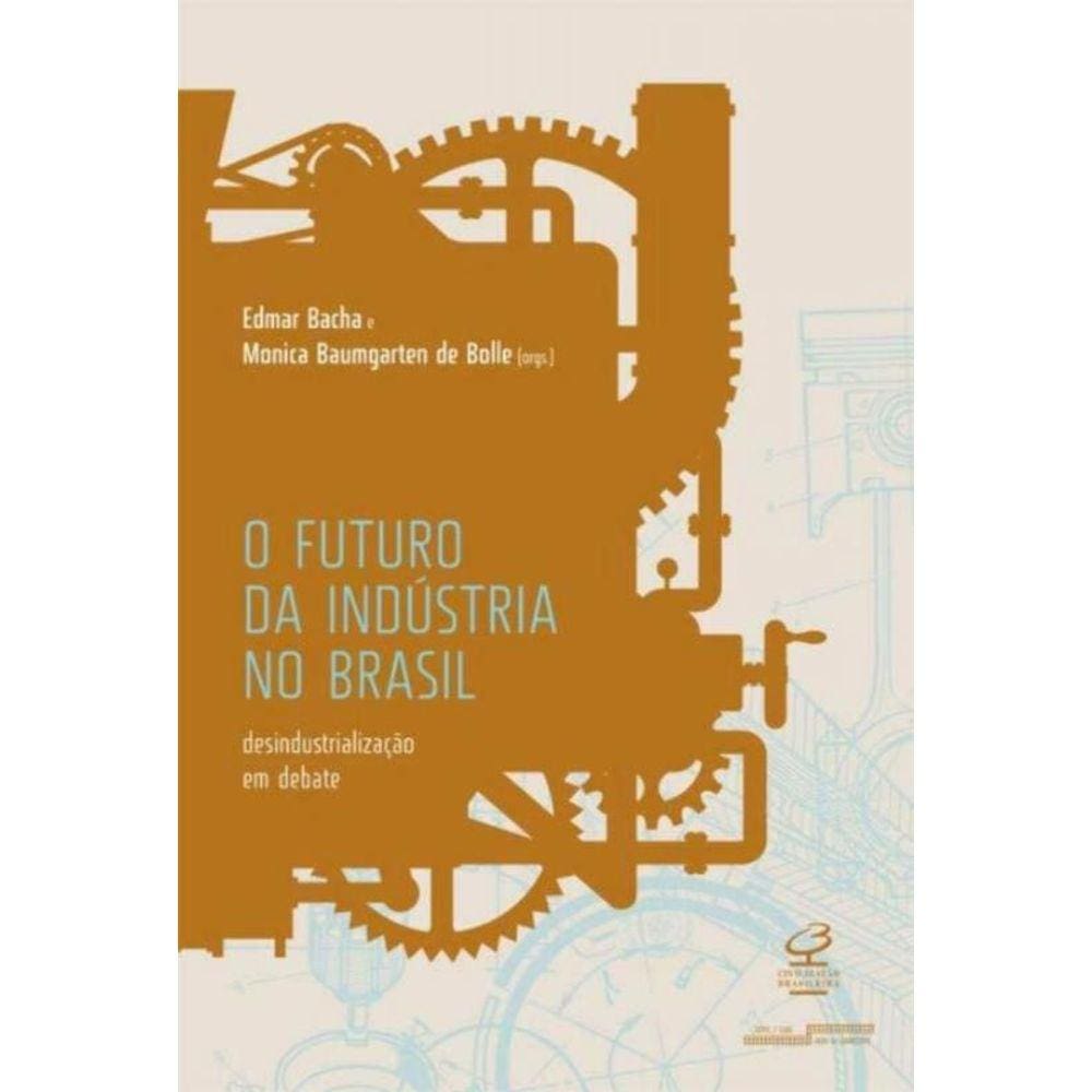 Futuro Da Industria No Brasil: Desindustrializacao