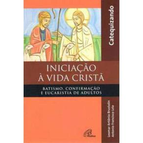 Iniciação à Vida Cristã - Batismo, Confirmação e Eucaristia - Catequizando - Batismo, Confirmação e