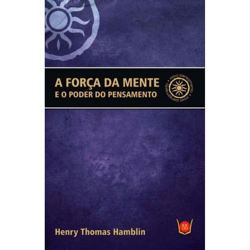 Forca Da Mente e o Poder Do Pensamento,a