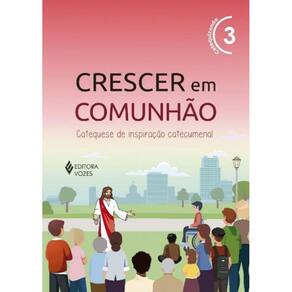 Crescer Em Comunhão Vol. 3 Catequizando - Versão 2021 - Catequese De Inspiração Catecumenal