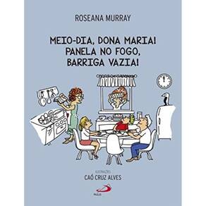 Meio-Dia, Dona Maria! Panela No Fogo, Barriga Vazi