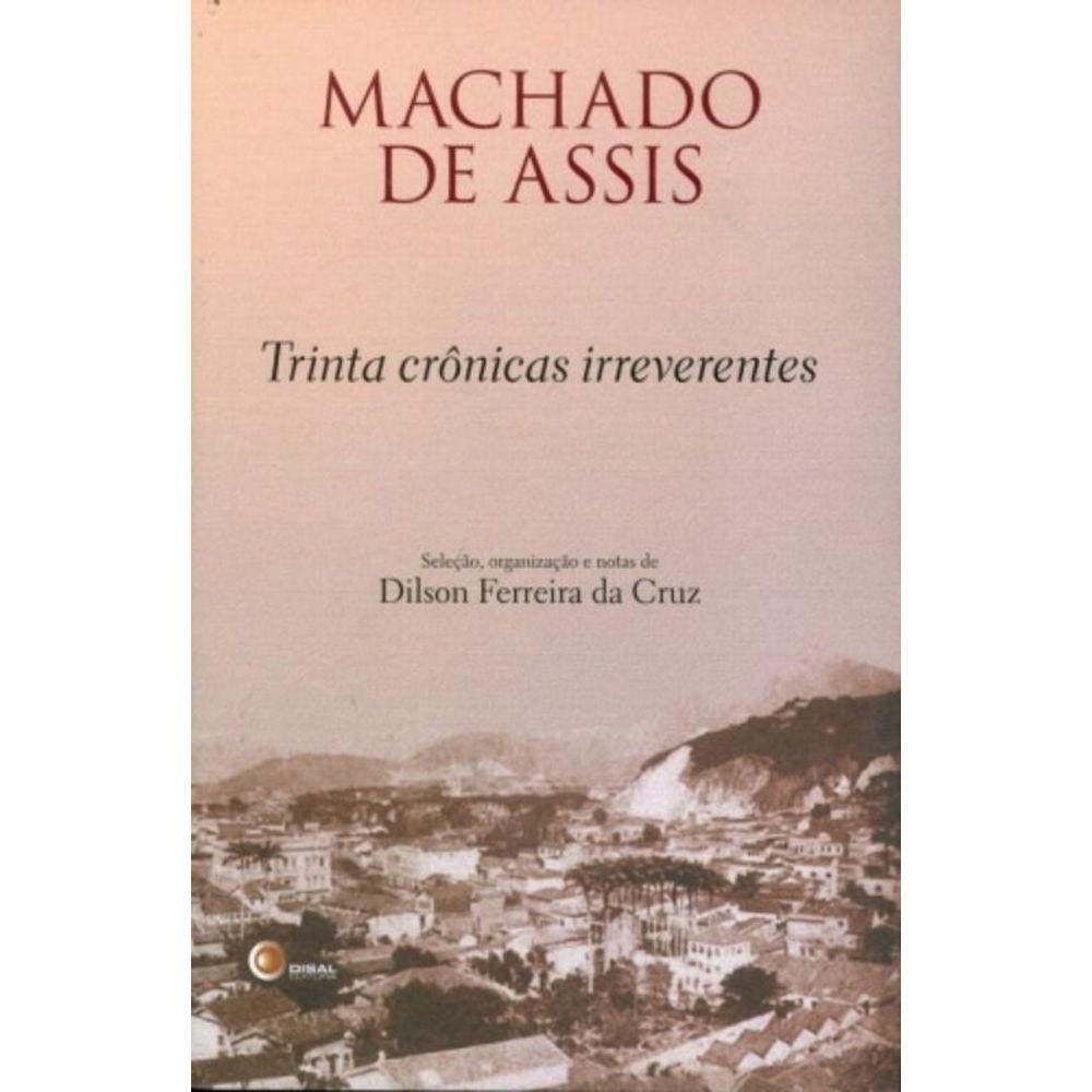 Trinta Cronicas Irreverentes De Machado De Assis