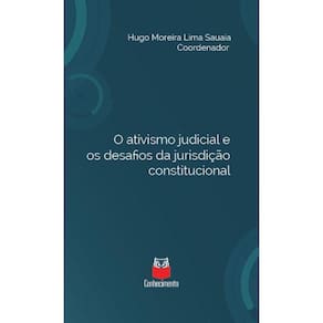 O ativismo judicial e os desafios da jurisdição constitucional - Em homenagem ao Professor Elival da Silva Ramos