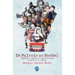 Do Palacio Ao Bordel: Cronicas E Segredos De Um Jo