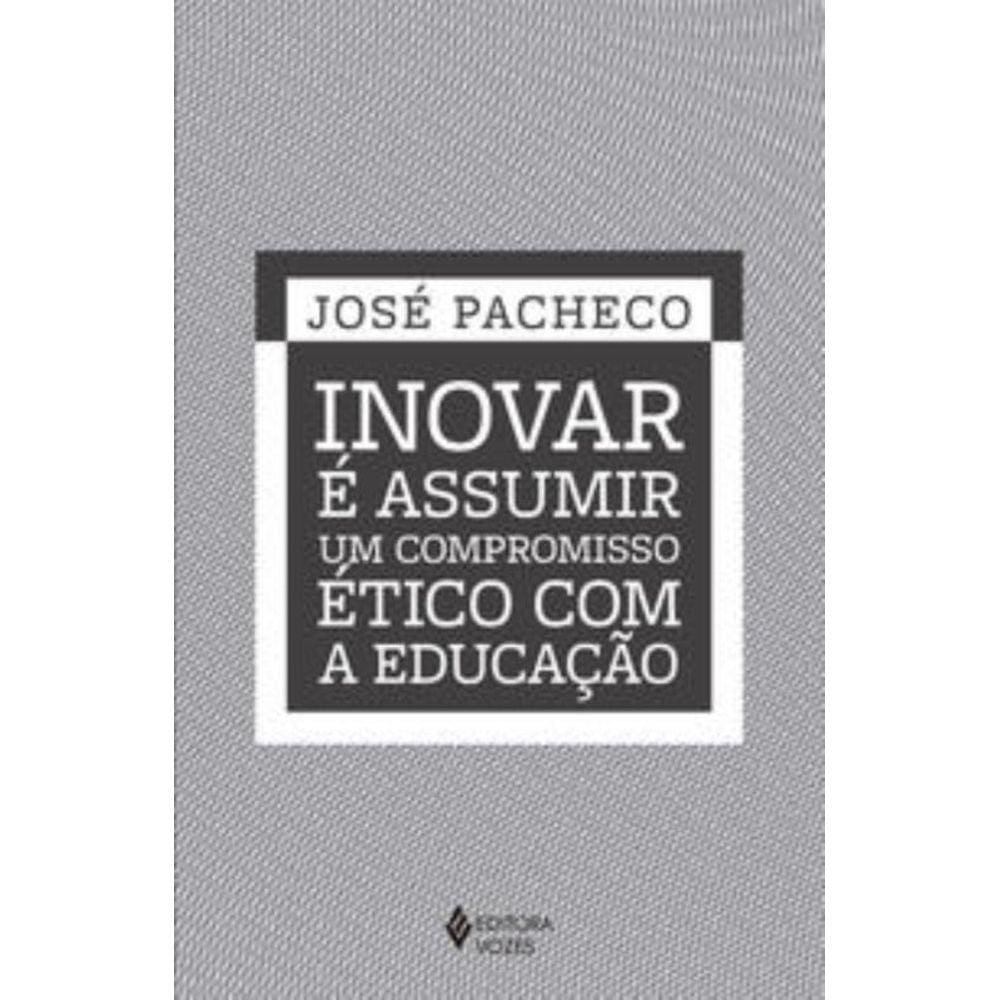 Inovar E Assumir Um Compromisso Etico Com A Educac