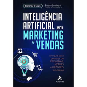 Inteligência Artificial Em Marketing e Vendas: Um Guia Para Gestores De Pequenas, Médias e Grandes E