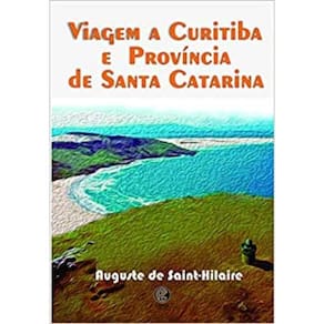 Viagem a Curitiba e Província de Santa Catarina