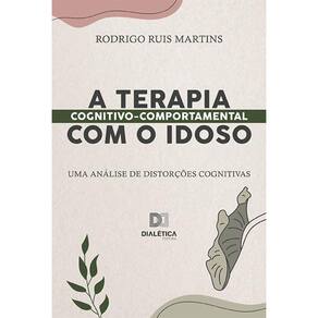 A Terapia Cognitivo - Comportamental com o idoso - Uma análise de distorções cognitivas