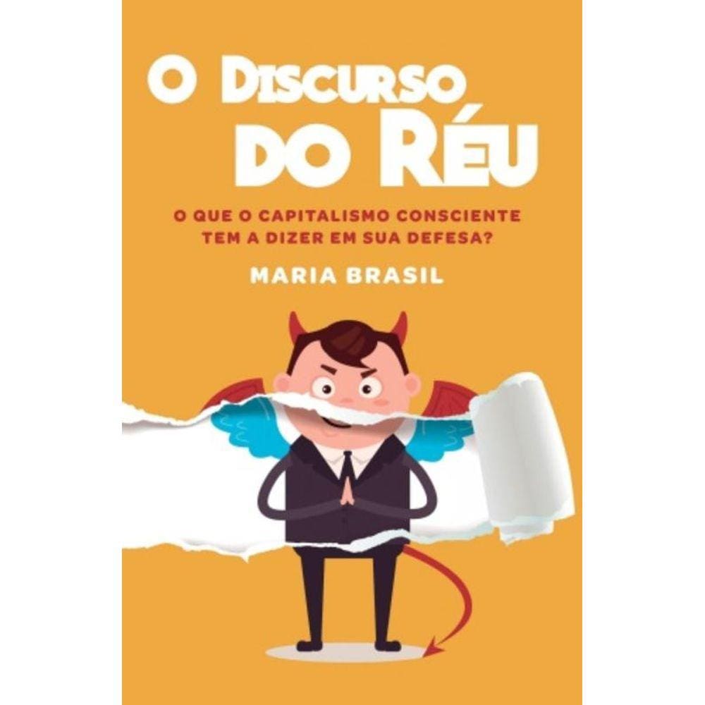 Discurso Do Réu, O - O Que O Capitalismo Consciente Tem A Dizer Em Sua Defesa