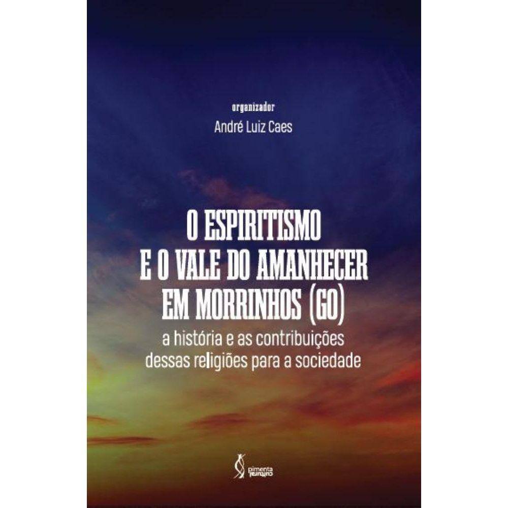 O Espiritismo e o Vale Do Amanhecer em Morrinhos (GO) : A História e As  Contribuições Dessas Religiões para A Sociedade, PDF, Espiritismo