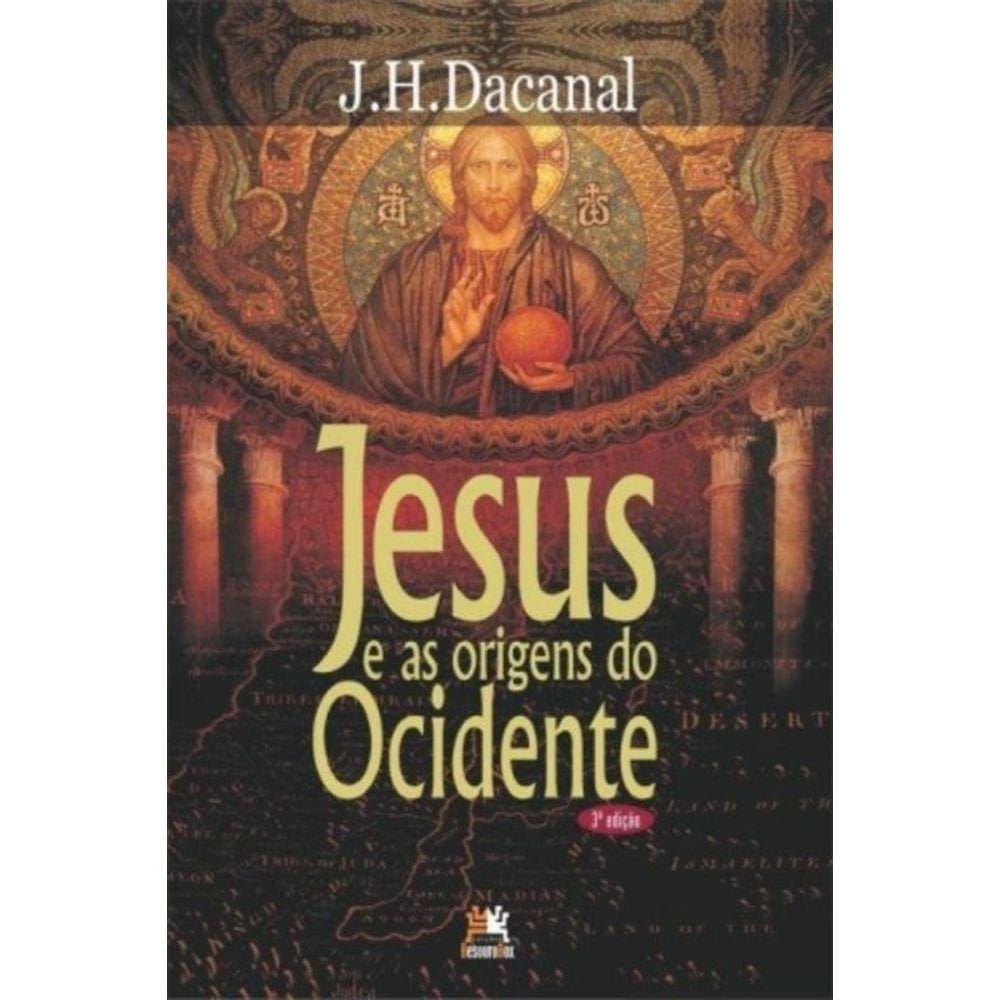 Jesus E As Origens Do Ocidente - 3A Ed.