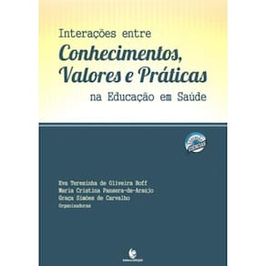 Interacoes Entre Conhecimentos, Valores E Praticas Na Educacao Em Saude