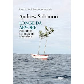 Longe Da Arvore: Pais, Filhos E A Busca Da Identidade