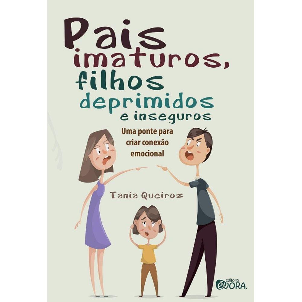 Pais Imaturos, Filhos Deprimidos E Inseguros: Uma Ponte Para Criar Conexao