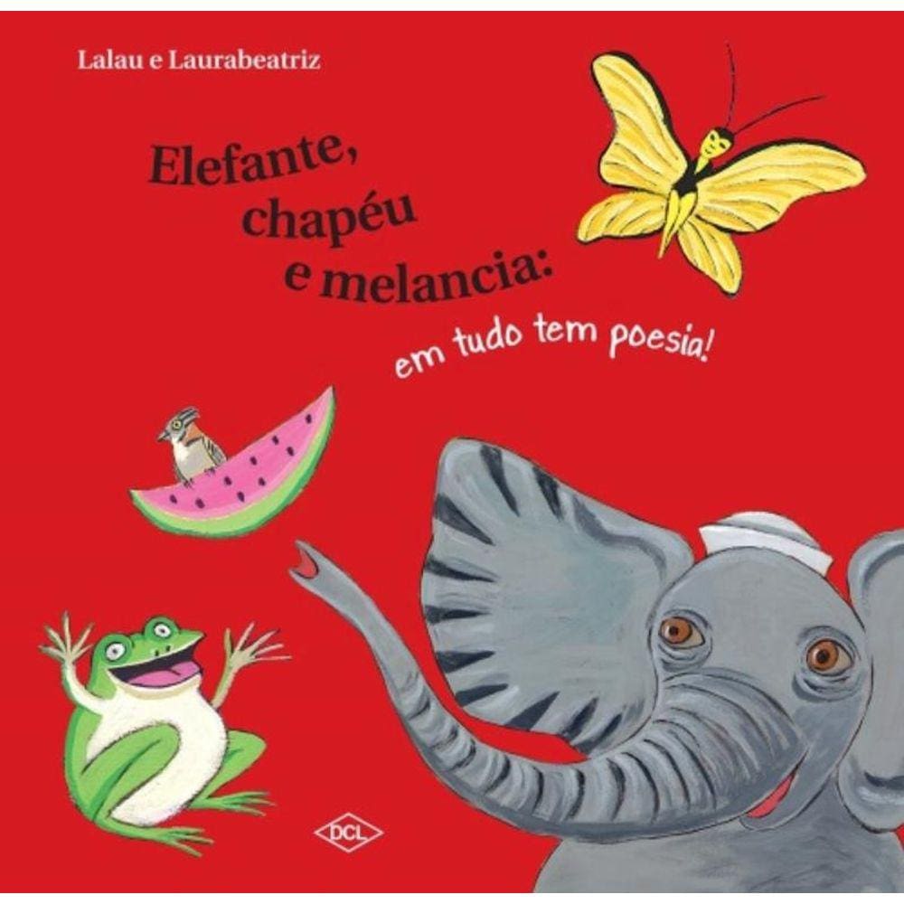 Elefante, Chapeu E Melancia: Em Tudo Tem Poesia