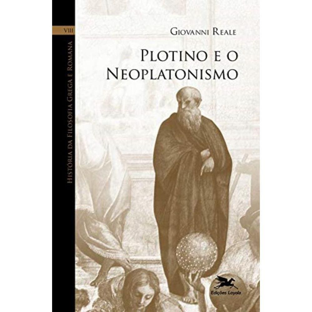 História Da Filosofia Grega E Romana (Vol. Viii) - Volume Viii: Plotino E O Neoplatonismo - Vol. 8