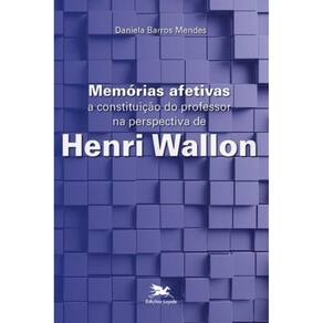 Memórias Afetivas - A Constituição Do Professor Na Perspectiva De Henri Wallon