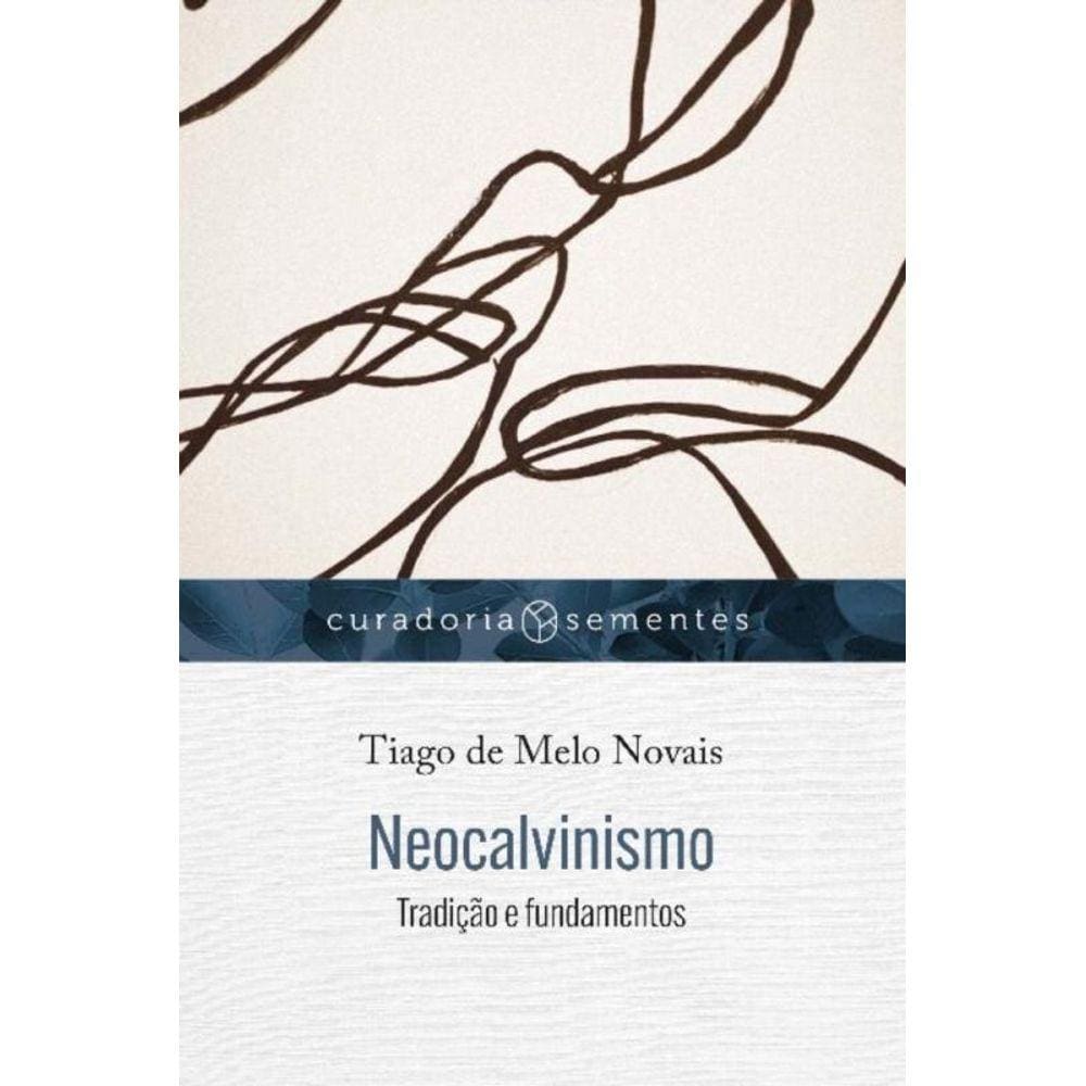 Neocalvinismo - Tradição E Fundamentos