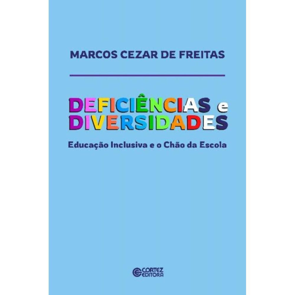 Deficiências e Diversidades - Educação Inclusiva e o Chão Da Escola