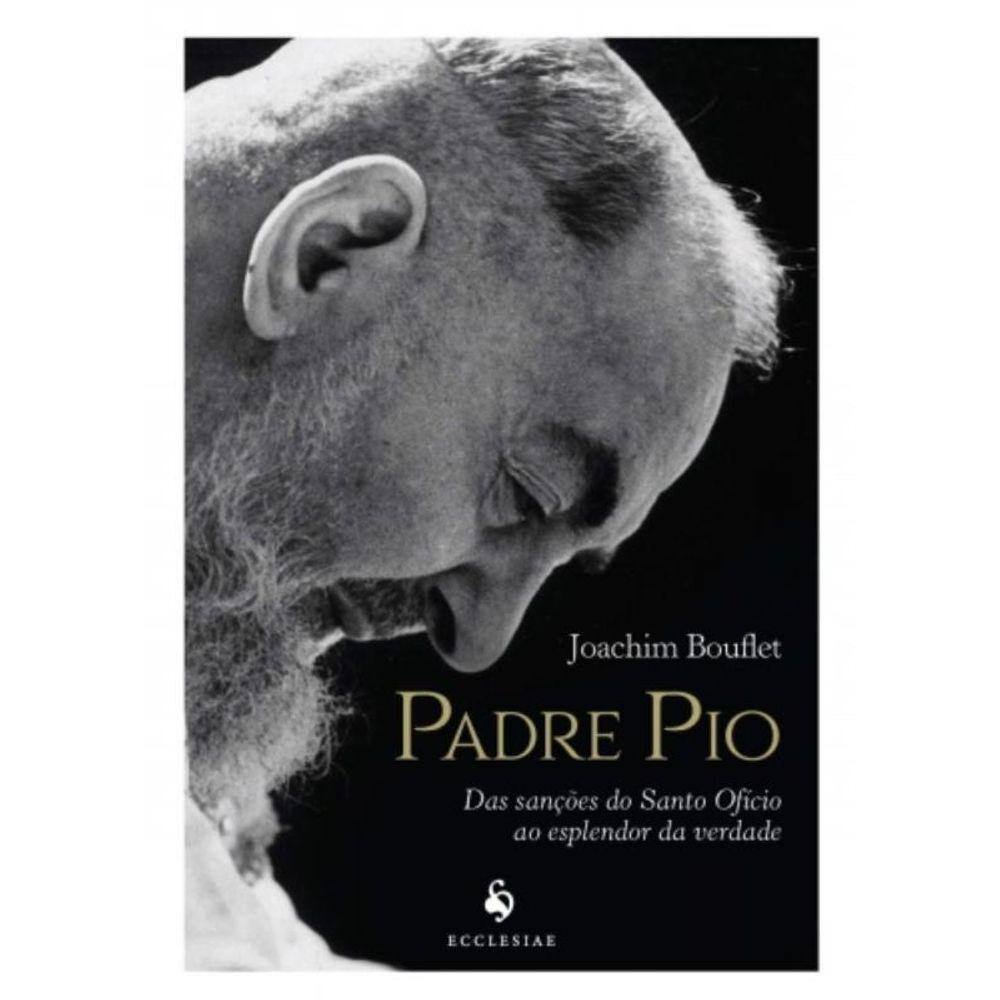 Padre Pio - Das Sanções Do Santo Ofício Ao Esplendor Da Verdade