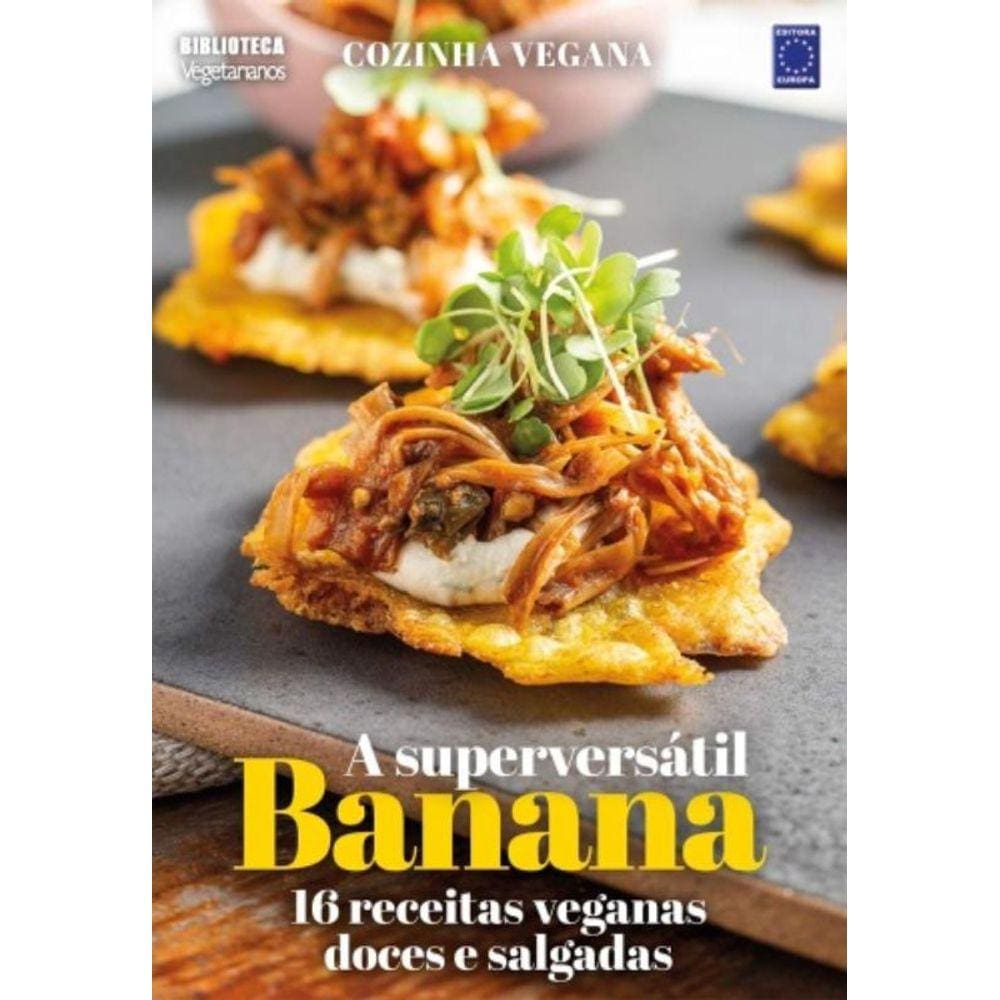 Cozinha Vegana - A Superversatil Banana: 16 Receit