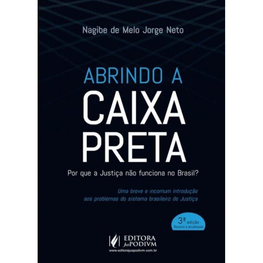 Abrindo A Caixa Preta: Por Que A Justica Nao Funci
