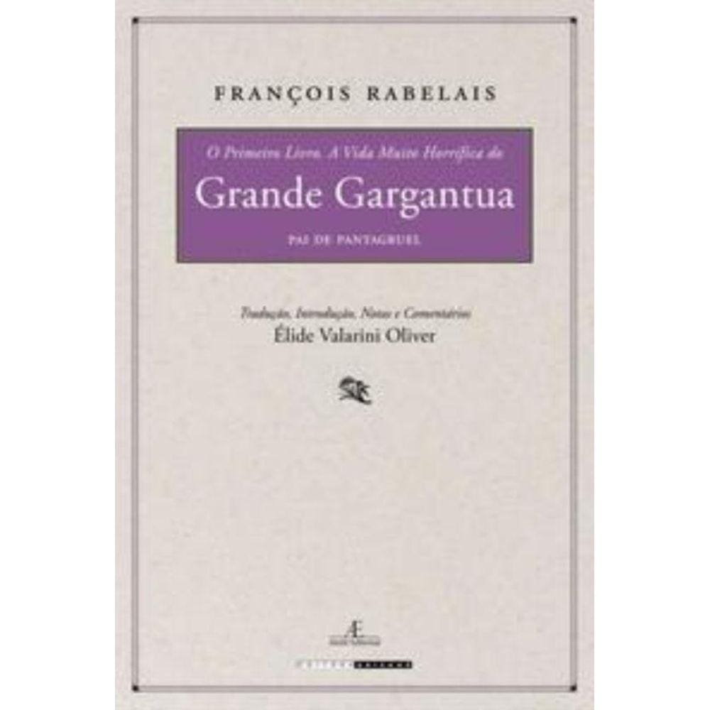 O Primeiro Livro. A Vida Muito Horrífica Do Grande Gargantua, Pai De Pantagruel