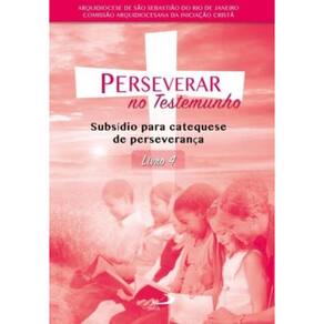 Perseverar No Testemunho - Subsídio Para Catequese De Perseverança - Livro 4